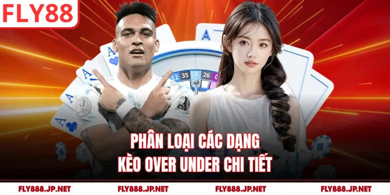 Phân loại các dạng kèo Over Under chi tiết