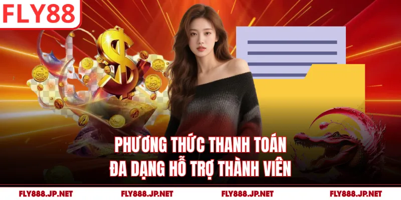 Phương thức thanh toán đa dạng hỗ trợ thành viên
